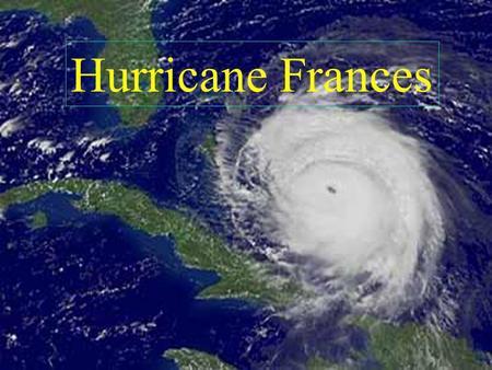 Hurricane Frances. Projected Path September 2, 2004 5:00 PM.