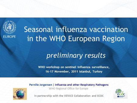 Seasonal influenza vaccination in the WHO European Region preliminary results WHO workshop on sentinel influenza surveillance, 16-17 November, 2011 Istanbul,