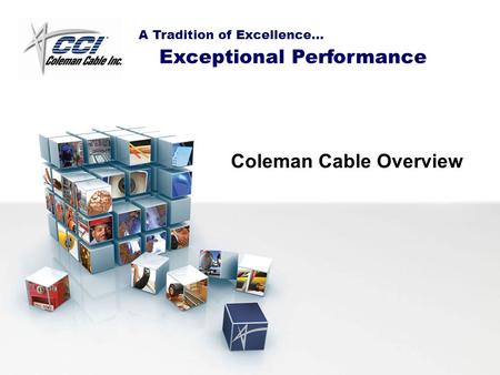 A Tradition of Excellence… Exceptional Performance Coleman Cable Overview.