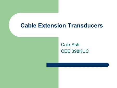 Cable Extension Transducers Cale Ash CEE 398KUC. Measurement Problem Need to measure linear distances/displacements: LVDTCET Linear Variable Differential.