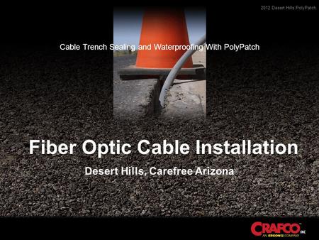 2012 Desert Hills PolyPatch Fiber Optic Cable Installation Desert Hills, Carefree Arizona Cable Trench Sealing and Waterproofing With PolyPatch.