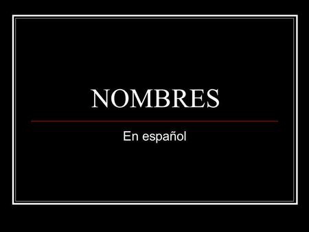 NOMBRES En español. Adán (Adam) Alberto (Albert) Alejandro (Alexander, protector) Alfonso Amadeo (lover of God) Andrés (Andrew) Antonio (Anthony) Arsenio.