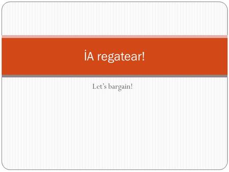 İA regatear! Let’s bargain!.