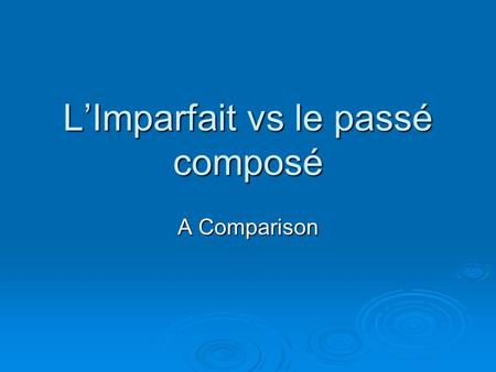 LImparfait vs le passé composé A Comparison. Review: le passé composé What type of action does the passé composé represent? What type of action does the.