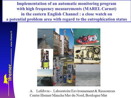 Implementation of an automatic monitoring program with high frequency measurements (MAREL Carnot) in the eastern English Channel : a close watch on a potential.