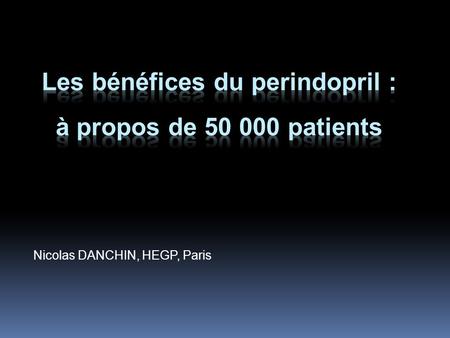 Nicolas DANCHIN, HEGP, Paris. Collaborations Subventions de recherche : Pfizer, Servier, The MedCo Honoraires pour conférences et/ou consultance: Astra-Zeneca,