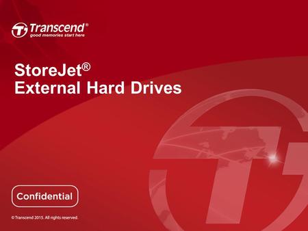 StoreJet ® External Hard Drives. 2.5” External HDD Demand Trends QoQ 2012Q42013Q42014Q4 500GB201%-34%-33% 1TB564%65%6% 2TB--774% More demands move to.