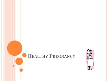 H EALTHY P REGNANCY. E ARLY S IGNS OF PREGNANCY Signs occur within a few weeks of conception. Missed menstrual period (often the first indicator) Full.