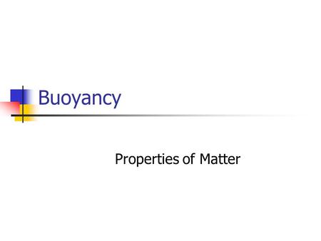 Buoyancy Properties of Matter.