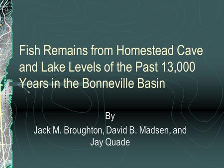 Fish Remains from Homestead Cave and Lake Levels of the Past 13,000 Years in the Bonneville Basin By Jack M. Broughton, David B. Madsen, and Jay Quade.