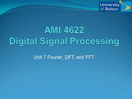 Unit 7 Fourier, DFT, and FFT 1. Time and Frequency Representation The most common representation of signals and waveforms is in the time domain Most signal.