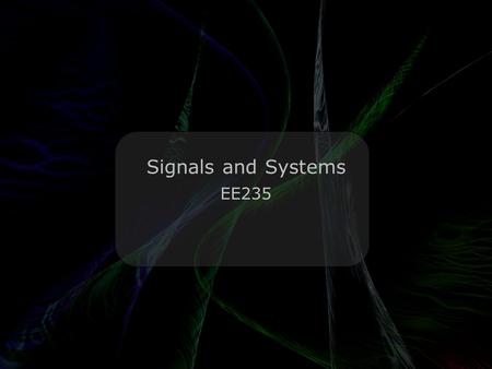 Leo Lam © 2010-2013 Signals and Systems EE235. Leo Lam © 2010-2013 Fourier Transform Q: What did the Fourier transform of the arbitrary signal say to.