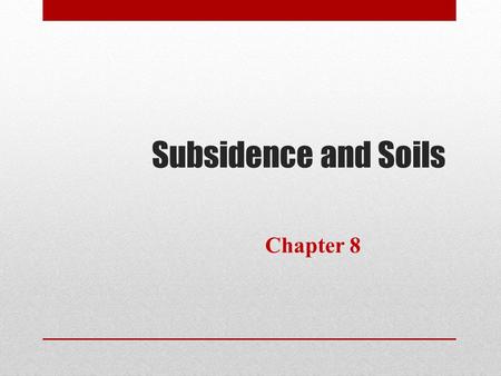 Subsidence and Soils Chapter 8.