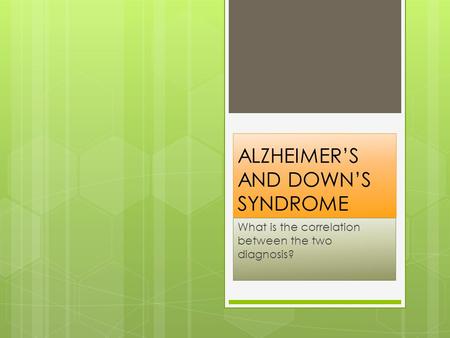 ALZHEIMER’S AND DOWN’S SYNDROME