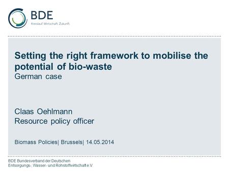 Seite BDE Bundesverband der Deutschen Entsorgungs-, Wasser- und Rohstoffwirtschaft e.V. Setting the right framework to mobilise the potential of bio-waste.