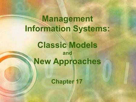 Management Information Systems: Classic Models and New Approaches Chapter 17.