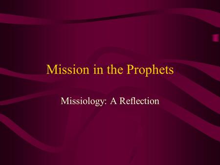 Mission in the Prophets Missiology: A Reflection.