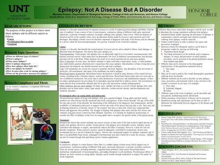 Epilepsy: Not A Disease But A Disorder Manisha Prasain, Department of Biological Sciences, College of Arts and Sciences, and Honors College Faculty Mentor: