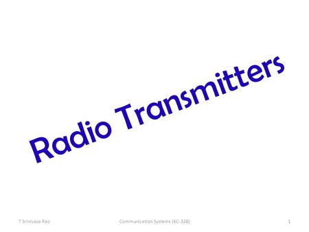 Radio Transmitters T Srinivasa Rao1Communication Systems (EC-326)