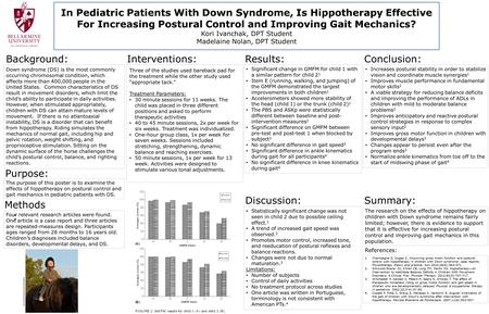 In Pediatric Patients With Down Syndrome, Is Hippotherapy Effective For Increasing Postural Control and Improving Gait Mechanics? Kori Ivanchak, DPT Student.