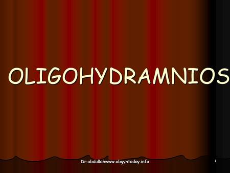 OLIGOHYDRAMNIOS 1 Dr abdullahwww.obgyntoday.info.