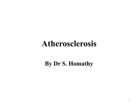 Atherosclerosis By Dr S. Homathy 1. What is arteriosclerosis? Arteriosclerosis (from the Greek arteria, meaning artery) is a general term for hardening.