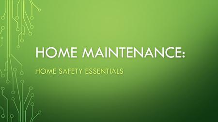 HOME MAINTENANCE: HOME SAFETY ESSENTIALS. INTRODUCTION: What is home safety? What is home safety? Why is it important? Why is it important?