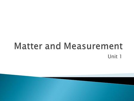 Unit 1.  Introduction  Matter  Physical/Chemical Properties and Changes  Extensive/Intensive Properties  Scientific Notation  Metric System  SI.