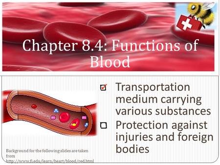 Chapter 8.4: Functions of Blood Transportation medium carrying various substances Protection against injuries and foreign bodies Background for the following.