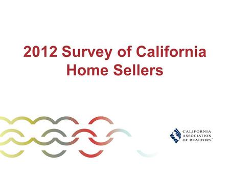 2012 Survey of California Home Sellers. Methodology Telephone surveys conducted in August/September of 600 randomly selected home sellers who sold in.