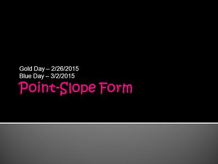 Gold Day – 2/26/2015 Blue Day – 3/2/2015.  Unit 5 – Linear functions and Applications  Standard Form  Finding equations of a line using the intercepts.