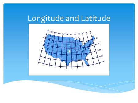 Longitude and Latitude