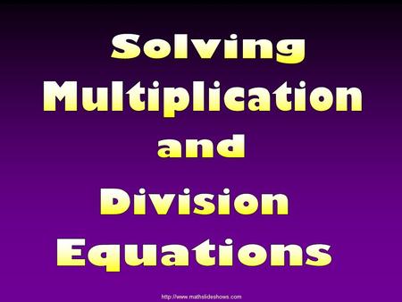 1) GOAL : Get the variable on one side of the equation. 2) You always perform the same operation to both sides of an equation.