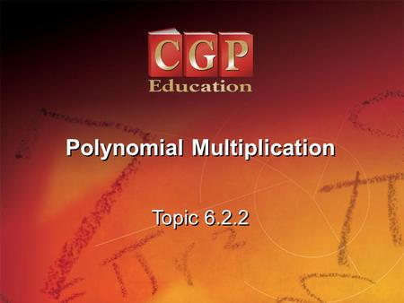 1 Topic 6.2.2 Polynomial Multiplication. 2 Lesson 1.1.1 California Standards: 2.0 Students understand and use such operations as taking the opposite,