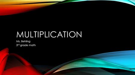 MULTIPLICATION Ms. Behling 3 rd grade math. STANDARD USED Represent and solve problems involving multiplication and division. CCSS.Math.Content.3.OA.A.1.