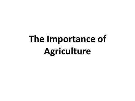 The Importance of Agriculture