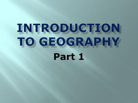 Part 1.  The study of how the earth was formed.  Pangaea – supercontinent  Continental Drift – the gradual movement of continents.