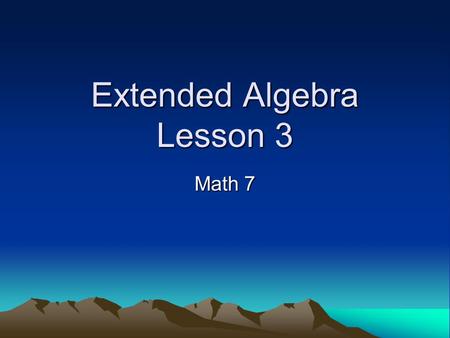 Extended Algebra Lesson 3 Math 7. Distributive Property The distributive property is illustrated below: 2(x + y) = 2x + 2y Think about what it means to.