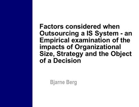 Factors considered when Outsourcing a IS System - an Empirical examination of the impacts of Organizational Size, Strategy and the Object of a Decision.