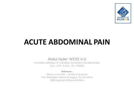 ACUTE ABDOMINAL PAIN Abdul.Kader WEISS M.D