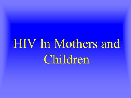 HIV In Mothers and Children. 2 What Is HIV/AIDS? Acquired immunodeficiency syndrome (AIDS) is caused by the human immunodeficiency virus (HIV). HIV attacks.