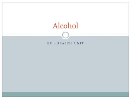 PE 1 HEALTH UNIT Alcohol. The Facts About Alcohol Ethanol Produced through the fermentation of fruits, grains and vegetables. Water, flavoring and minerals.