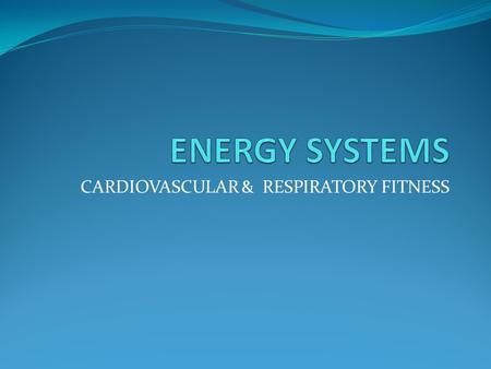 CARDIOVASCULAR & RESPIRATORY FITNESS