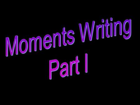 A moment is a time span of about 1-5 minutes… certainly not any longer.