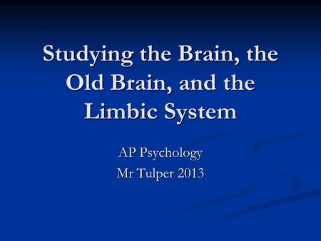 Studying the Brain, the Old Brain, and the Limbic System