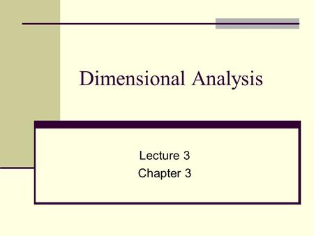 Dimensional Analysis Lecture 3 Chapter 3. Solving common fraction equations Whole number equations 2 X 5 = 7 6 First reduce with common denominator and.