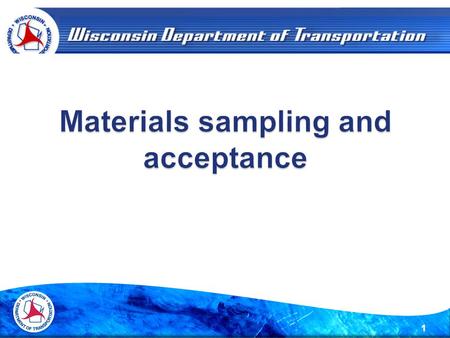 1. 2 Requirements of Combined State Binder Group Method of Acceptance WISCONSIN: The supplier or contractor personnel will obtain samples, under the observation.