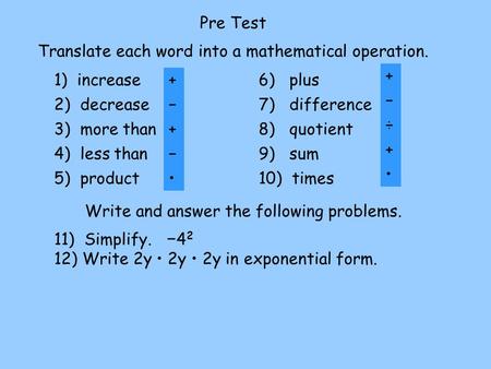 Pre Test Translate each word into a mathematical operation.