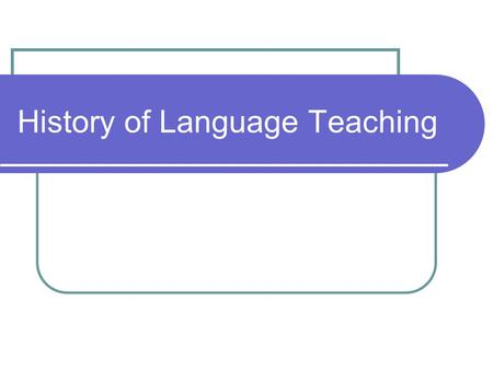 History of Language Teaching