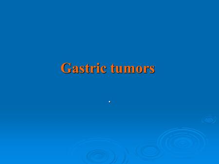 Gastric tumors ..